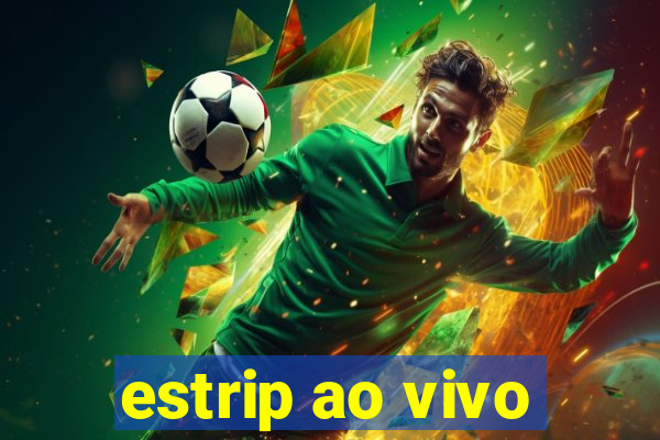 estrip ao vivo